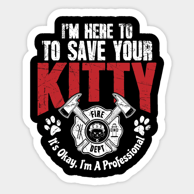 Firefighter I'm Here To Save Kitty I'm A Professional Sticker by captainmood